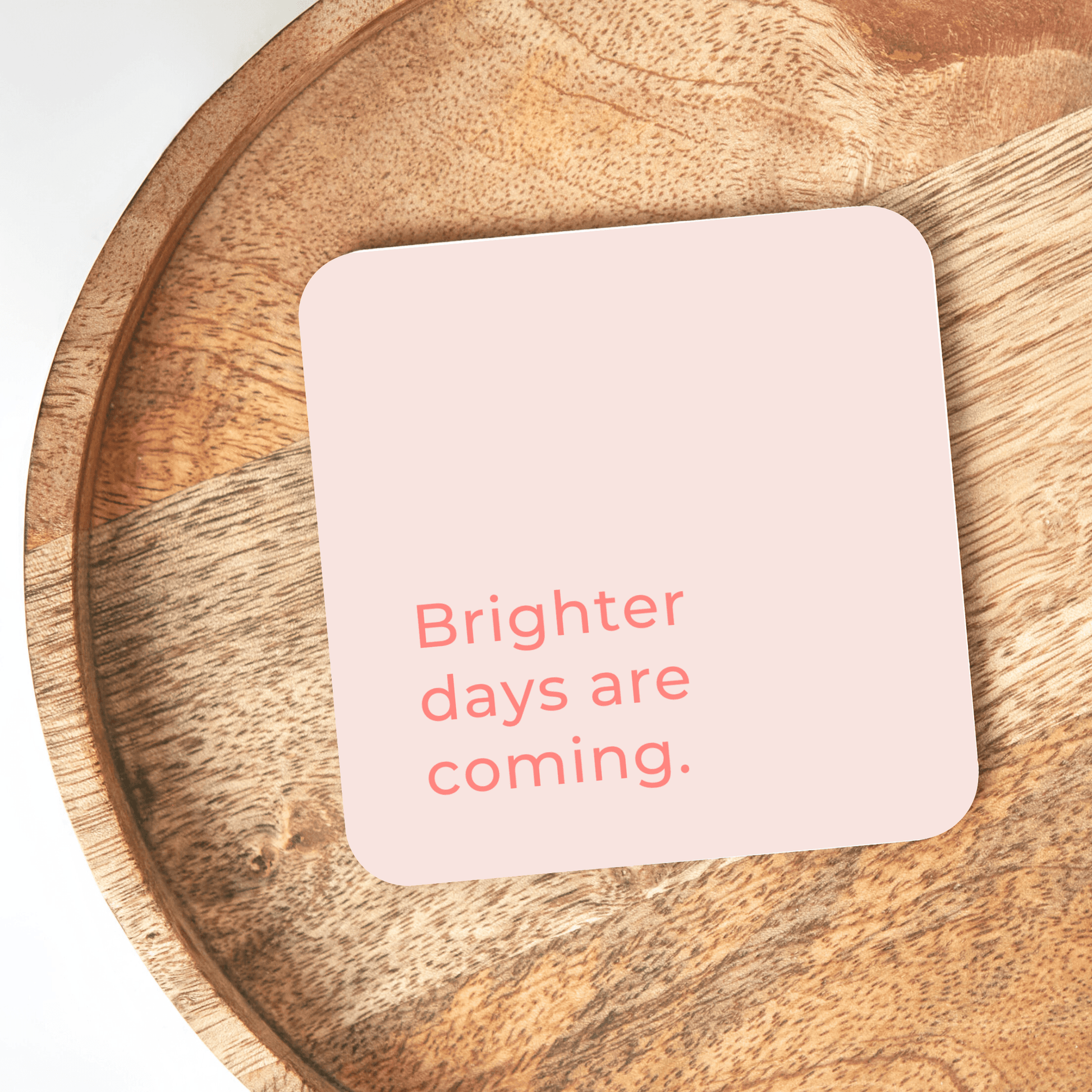 Brighter Days Are Coming Coaster - BearHugs