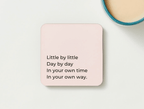 Little By Little Day By Day Coaster - BearHugs - thinking of you gifts by post