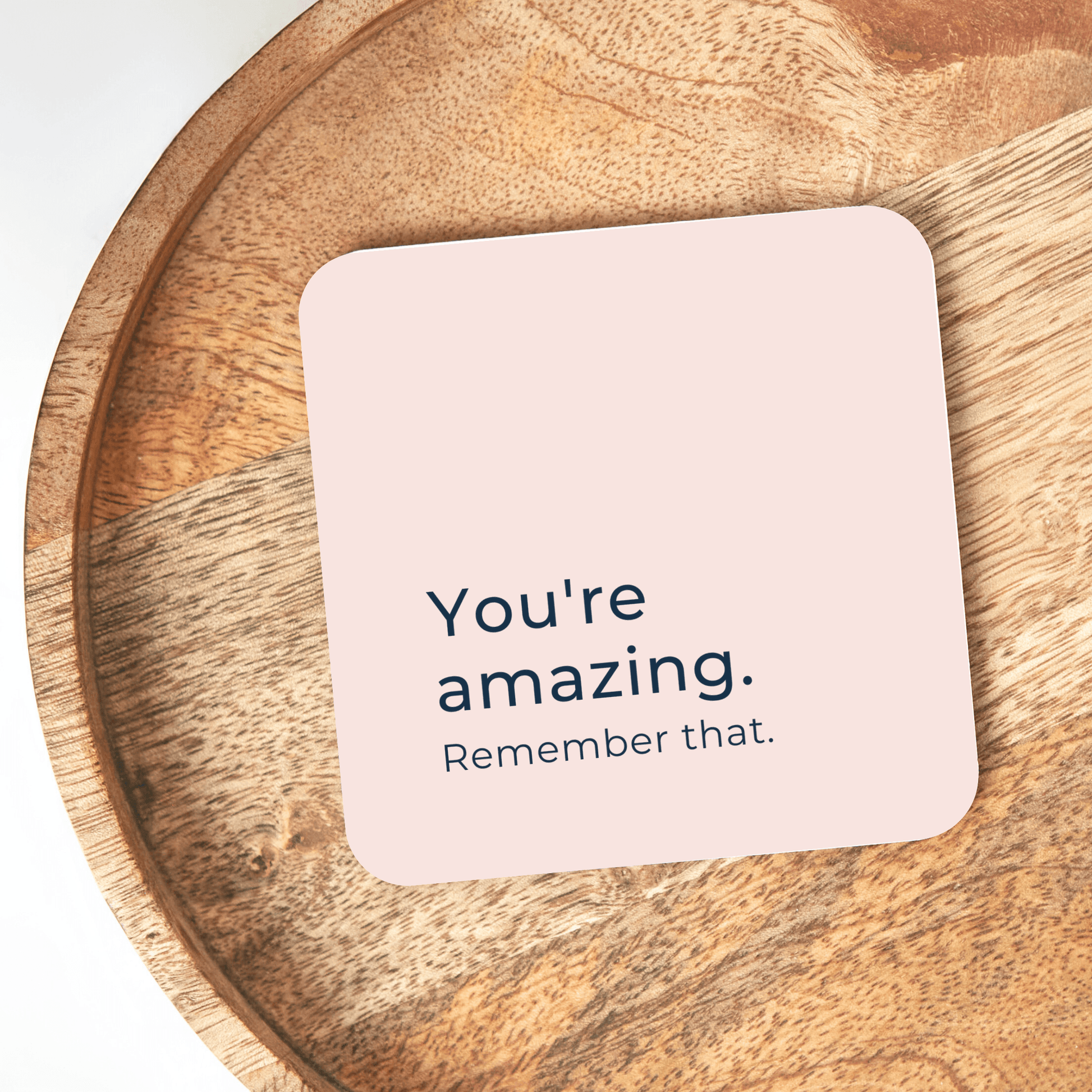 You're Amazing Remember That Coaster - BearHugs - Thinking Of You Gifts